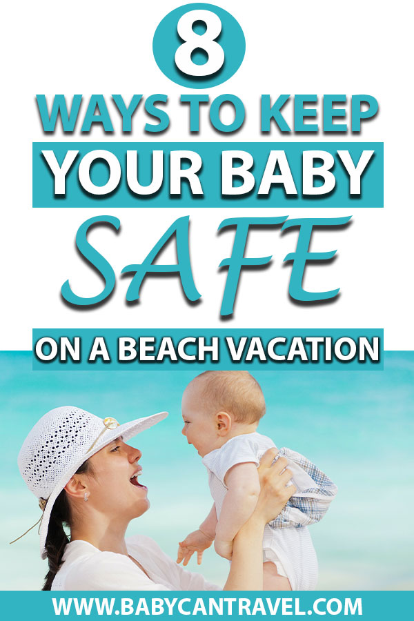 8 tips to keep your infant safe on a  beach vacation with baby